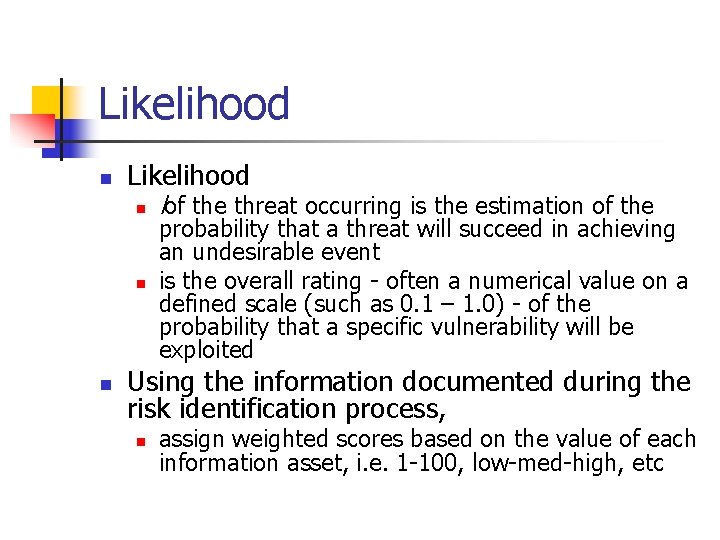 Likelihood n n n lof the threat occurring is the estimation of the probability