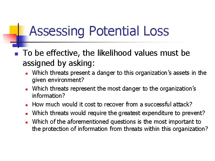 Assessing Potential Loss n To be effective, the likelihood values must be assigned by