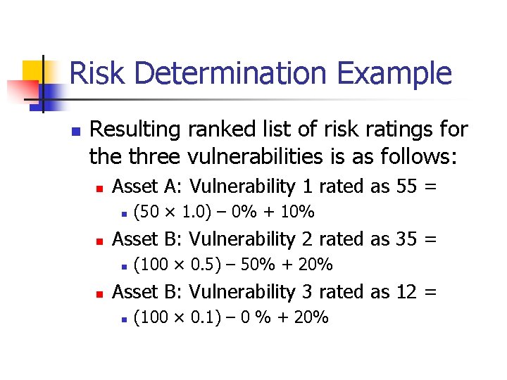Risk Determination Example n Resulting ranked list of risk ratings for the three vulnerabilities