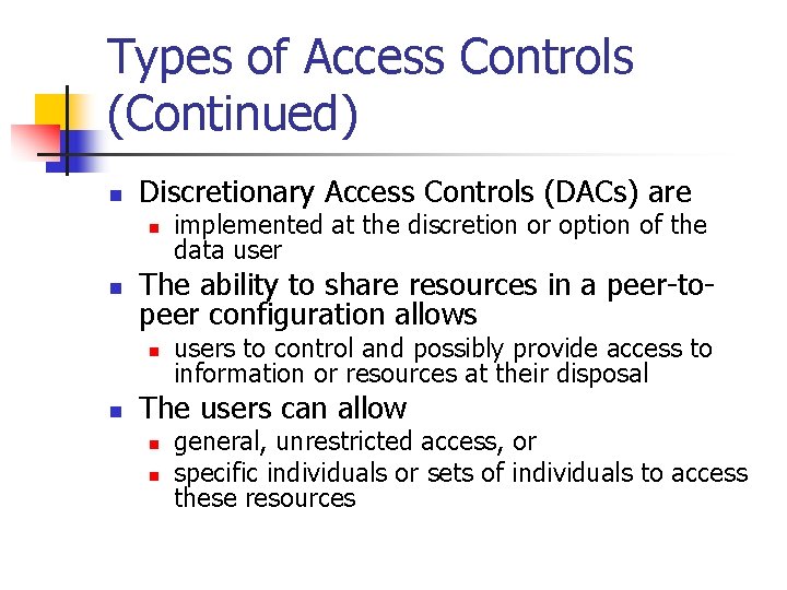 Types of Access Controls (Continued) n Discretionary Access Controls (DACs) are n n The