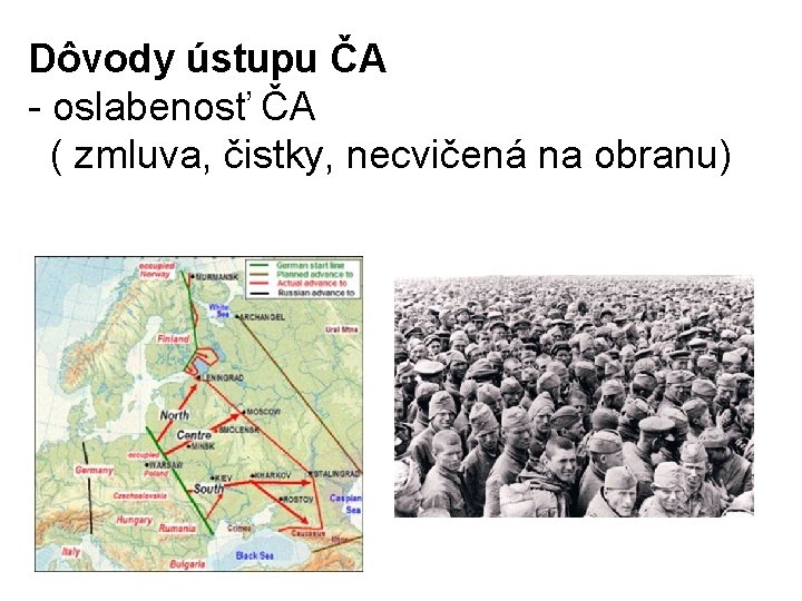 Dôvody ústupu ČA - oslabenosť ČA ( zmluva, čistky, necvičená na obranu) 