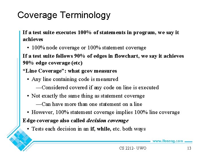 Coverage Terminology If a test suite executes 100% of statements in program, we say