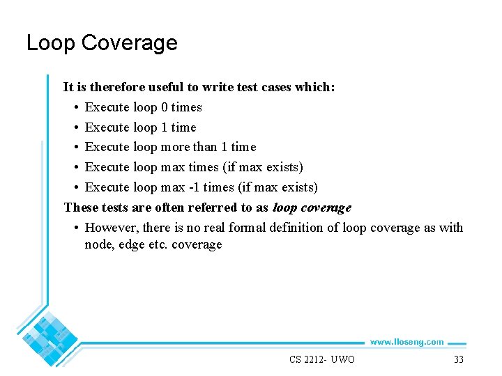 Loop Coverage It is therefore useful to write test cases which: • Execute loop