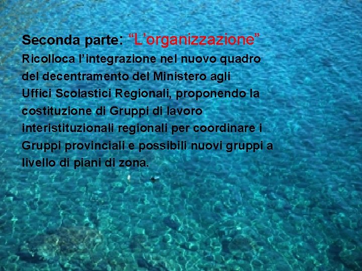 Seconda parte: “L’organizzazione” Ricolloca l’integrazione nel nuovo quadro del decentramento del Ministero agli Uffici