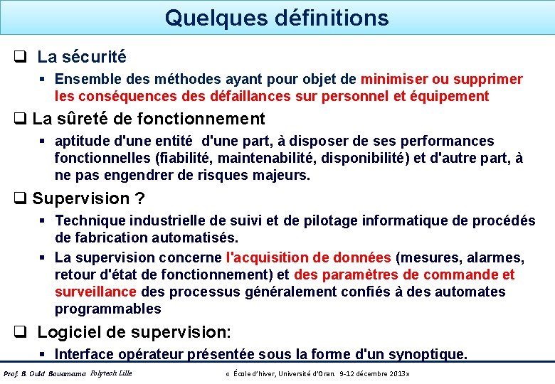 Quelques définitions q La sécurité § Ensemble des méthodes ayant pour objet de minimiser