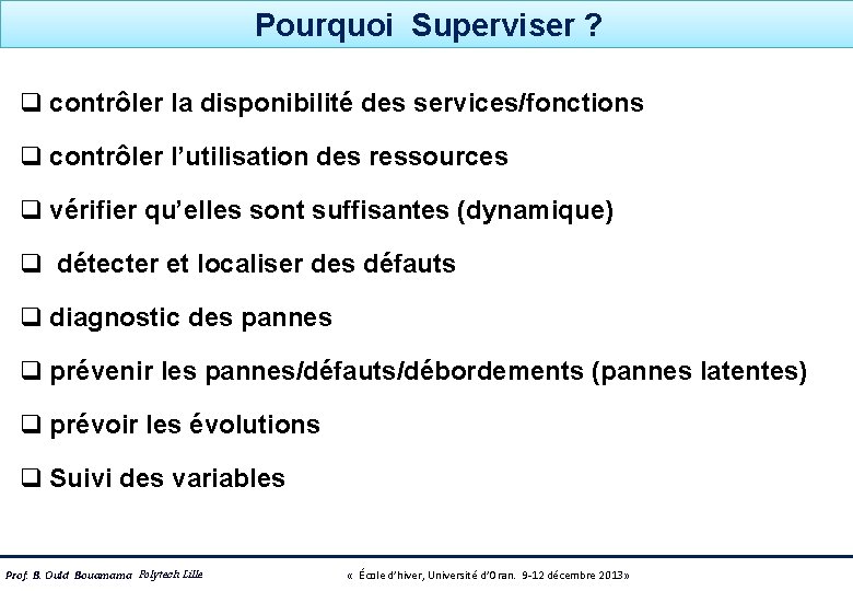 Pourquoi Superviser ? q contrôler la disponibilité des services/fonctions q contrôler l’utilisation des ressources