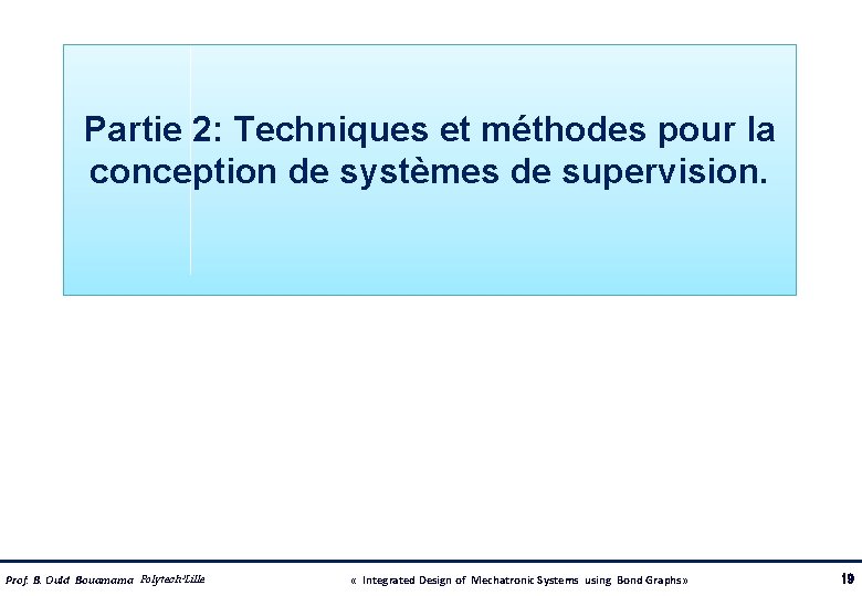 Partie 2: Techniques et méthodes pour la conception de systèmes de supervision. Prof. B.