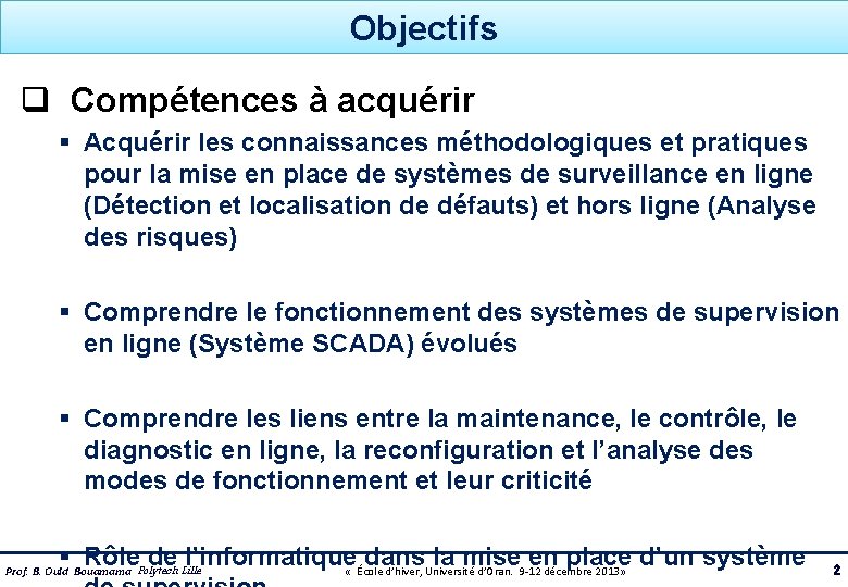 Objectifs q Compétences à acquérir § Acquérir les connaissances méthodologiques et pratiques pour la