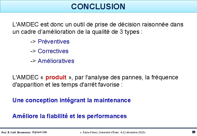 CONCLUSION L'AMDEC est donc un outil de prise de décision raisonnée dans un cadre