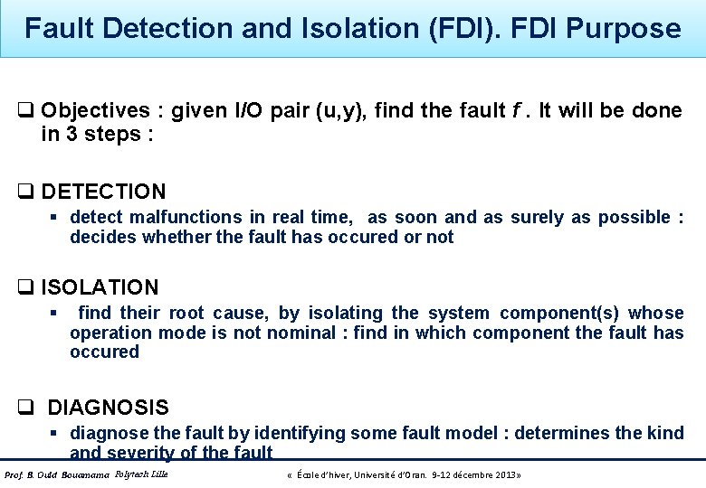 Fault Detection and Isolation (FDI). FDI Purpose q Objectives : given I/O pair (u,