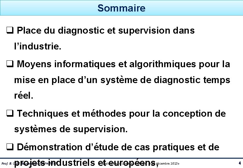 Sommaire q Place du diagnostic et supervision dans l’industrie. q Moyens informatiques et algorithmiques