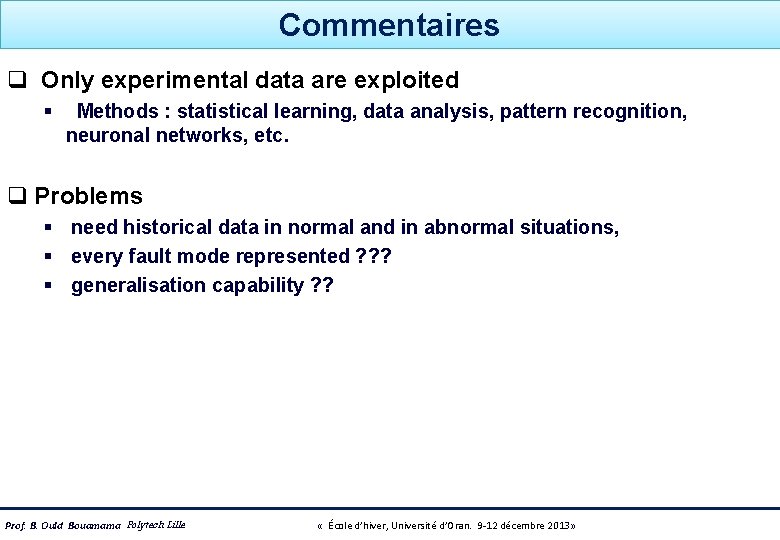 Commentaires q Only experimental data are exploited § Methods : statistical learning, data analysis,