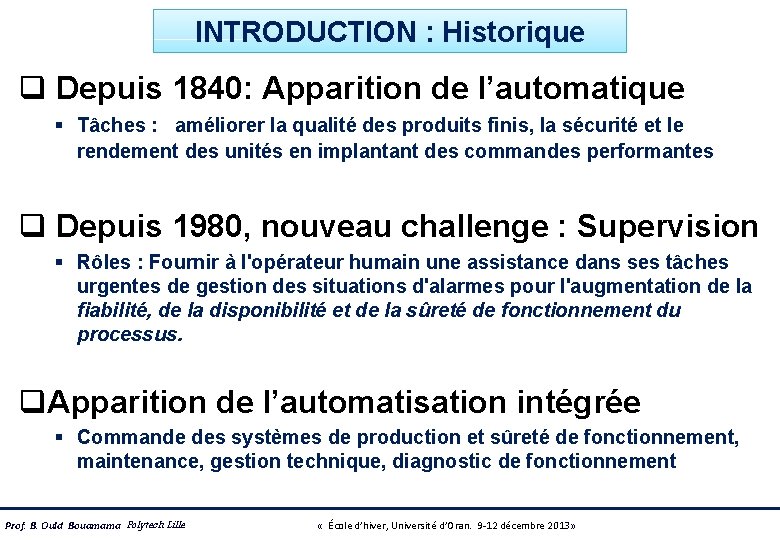 INTRODUCTION : Historique q Depuis 1840: Apparition de l’automatique § Tâches : améliorer la