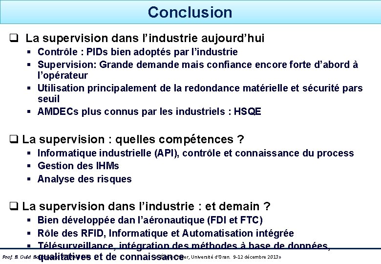 Conclusion q La supervision dans l’industrie aujourd’hui § Contrôle : PIDs bien adoptés par