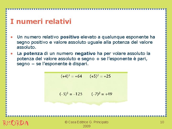 I numeri relativi • Un numero relativo positivo elevato a qualunque esponente ha segno