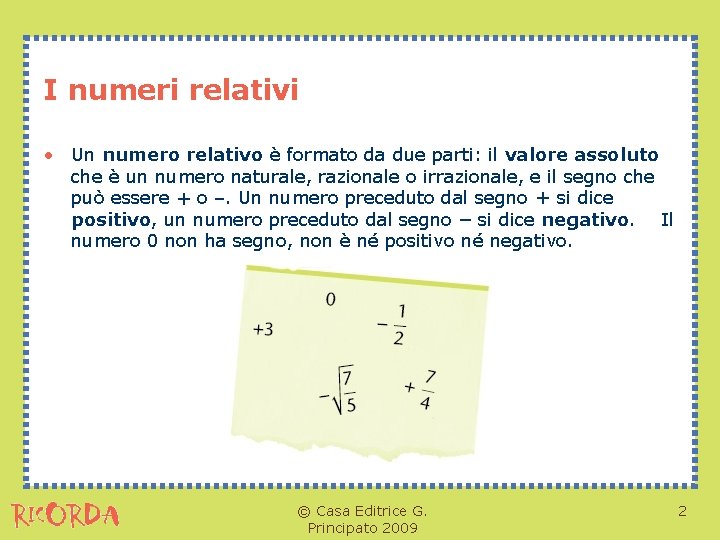 I numeri relativi • Un numero relativo è formato da due parti: il valore