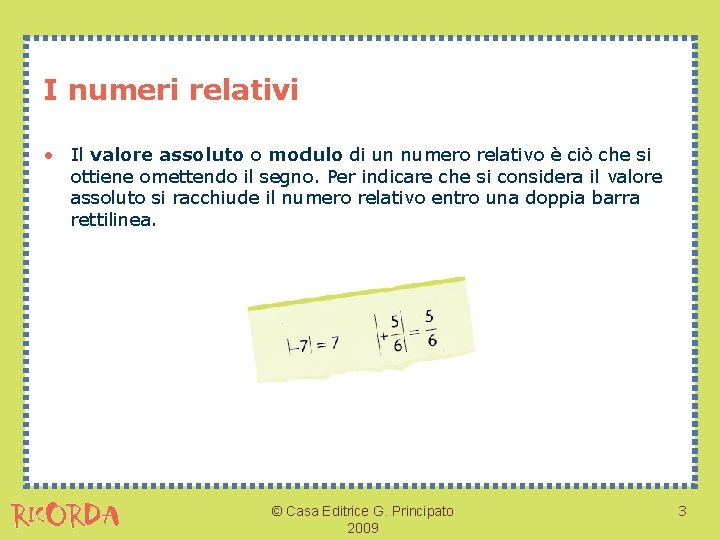 I numeri relativi • Il valore assoluto o modulo di un numero relativo è