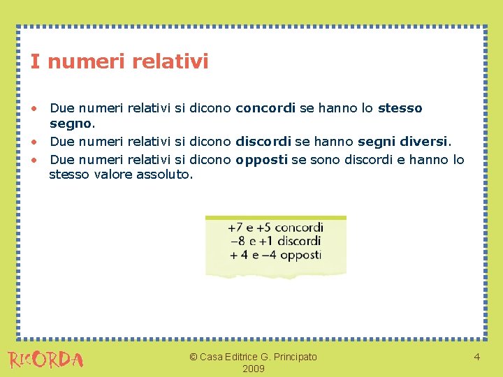 I numeri relativi • Due numeri relativi si dicono concordi se hanno lo stesso