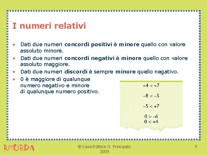 I numeri relativi • Dati due numeri concordi positivi è minore quello con valore