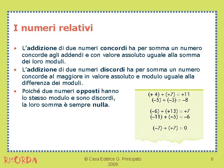 I numeri relativi • L’addizione di due numeri concordi ha per somma un numero