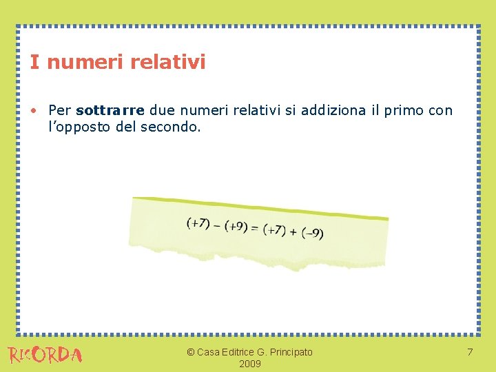 I numeri relativi • Per sottrarre due numeri relativi si addiziona il primo con