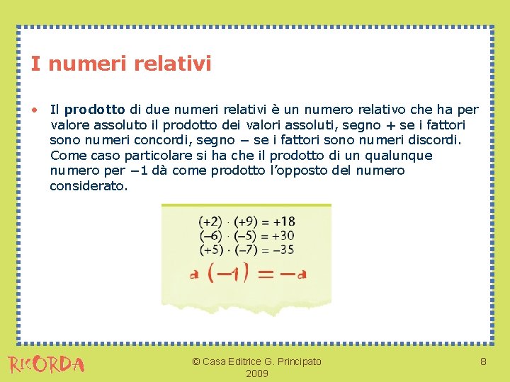 I numeri relativi • Il prodotto di due numeri relativi è un numero relativo