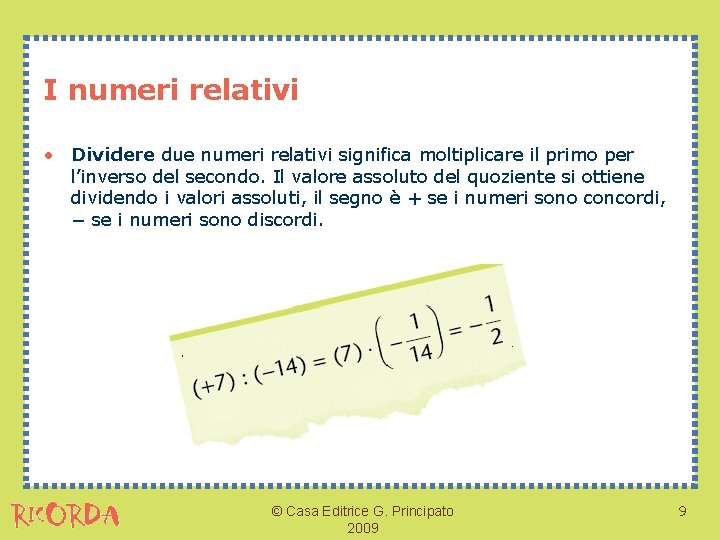 I numeri relativi • Dividere due numeri relativi significa moltiplicare il primo per l’inverso