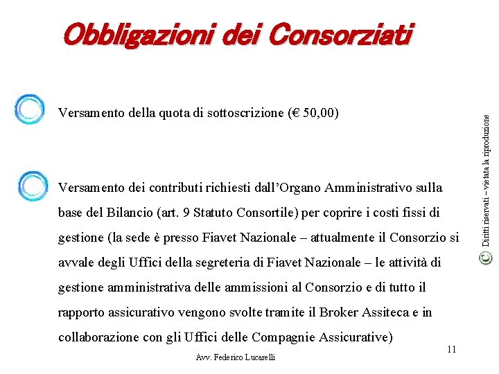 Versamento della quota di sottoscrizione (€ 50, 00) Versamento dei contributi richiesti dall’Organo Amministrativo