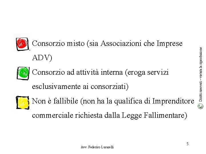 ADV) Consorzio ad attività interna (eroga servizi esclusivamente ai consorziati) Non è fallibile (non