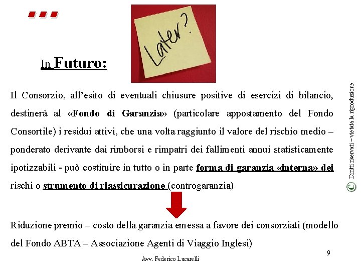 … Il Consorzio, all’esito di eventuali chiusure positive di esercizi di bilancio, destinerà al