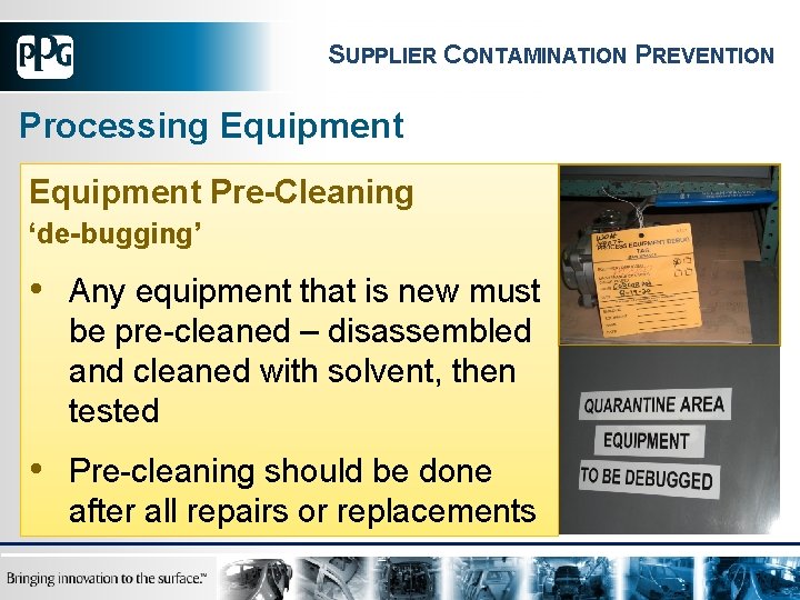 SUPPLIER CONTAMINATION PREVENTION Processing Equipment Pre-Cleaning ‘de-bugging’ • Any equipment that is new must