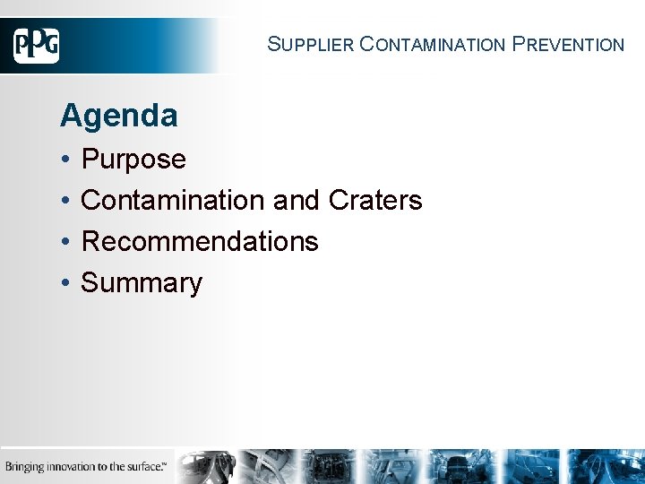 SUPPLIER CONTAMINATION PREVENTION Agenda • • Purpose Contamination and Craters Recommendations Summary 