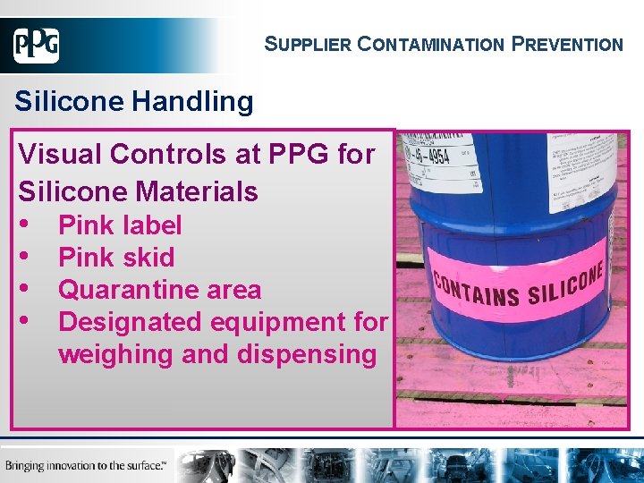SUPPLIER CONTAMINATION PREVENTION Silicone Handling Visual Controls at PPG for Silicone Materials • •