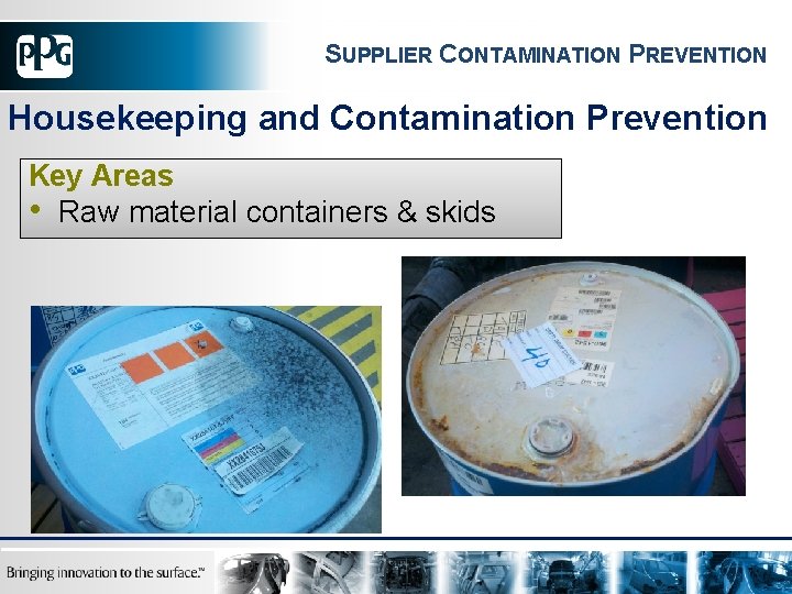 SUPPLIER CONTAMINATION PREVENTION Housekeeping and Contamination Prevention Key Areas • Raw material containers &