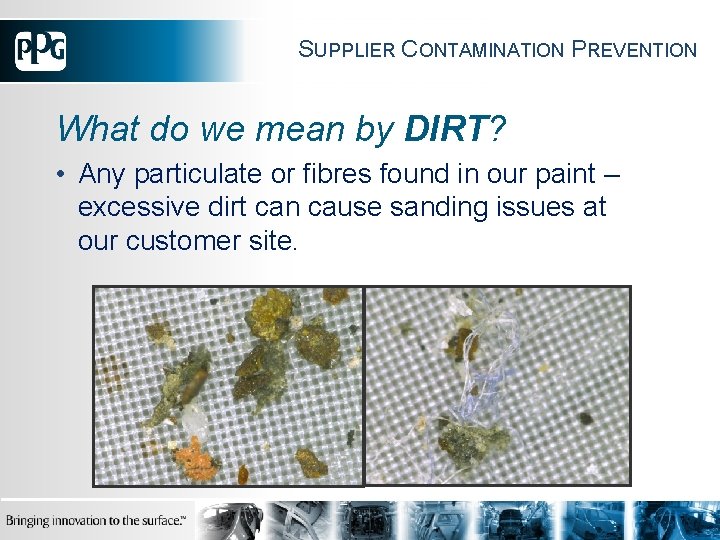 SUPPLIER CONTAMINATION PREVENTION What do we mean by DIRT? • Any particulate or fibres