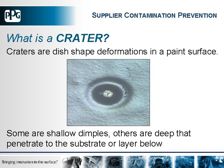 SUPPLIER CONTAMINATION PREVENTION What is a CRATER? Craters are dish shape deformations in a