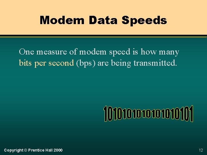 Modem Data Speeds One measure of modem speed is how many bits per second