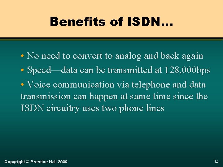 Benefits of ISDN… • No need to convert to analog and back again •