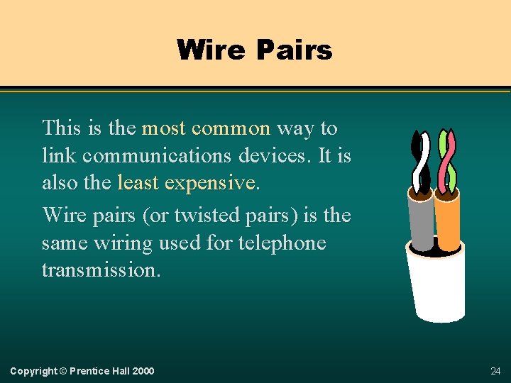 Wire Pairs This is the most common way to link communications devices. It is