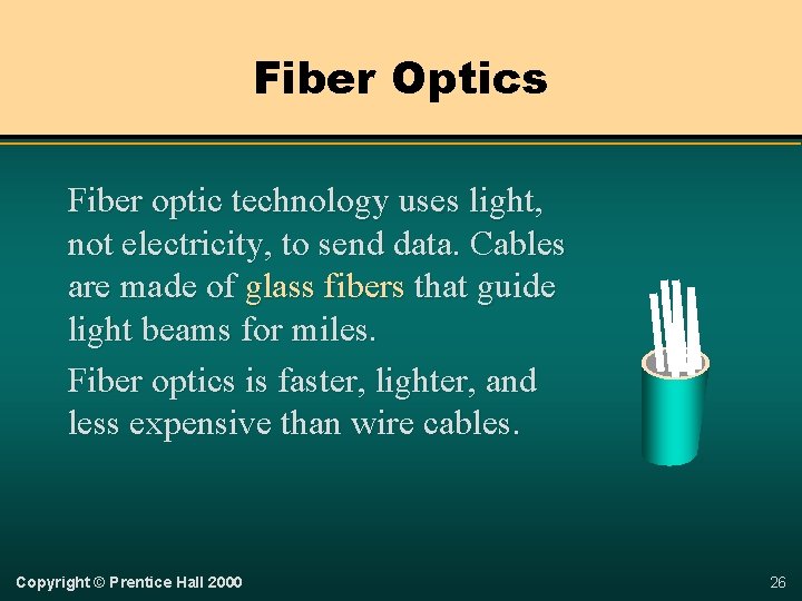 Fiber Optics Fiber optic technology uses light, not electricity, to send data. Cables are