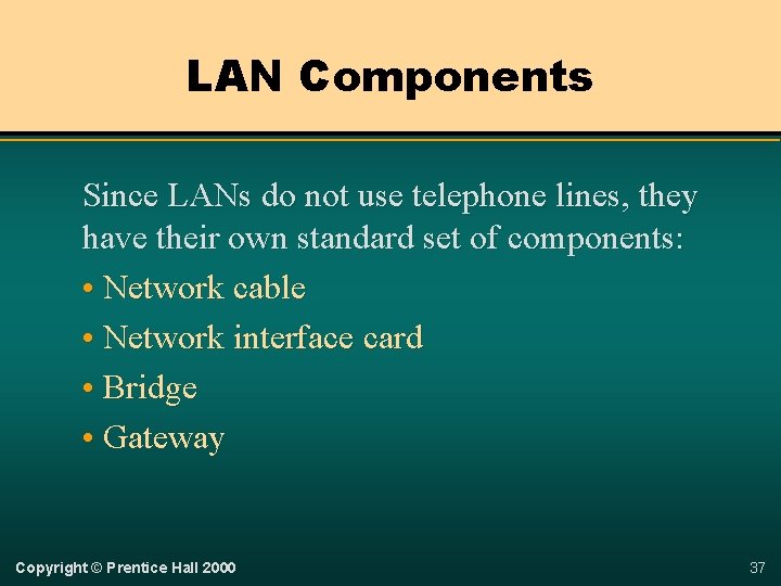 LAN Components Since LANs do not use telephone lines, they have their own standard
