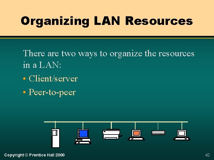 Organizing LAN Resources There are two ways to organize the resources in a LAN:
