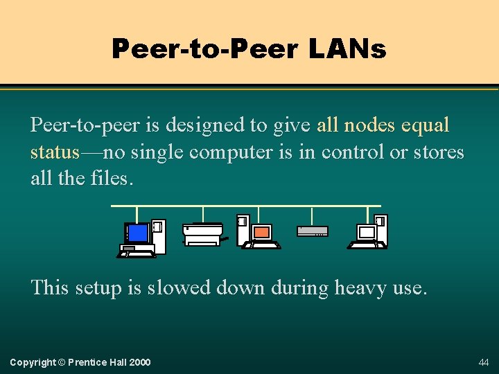 Peer-to-Peer LANs Peer-to-peer is designed to give all nodes equal status—no single computer is