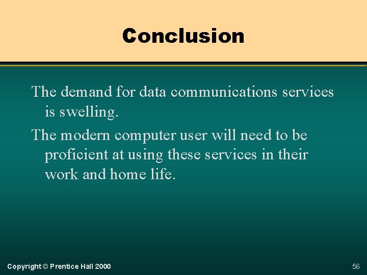 Conclusion The demand for data communications services is swelling. The modern computer user will