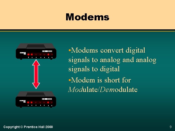 Modems • Modems convert digital signals to analog and analog signals to digital •