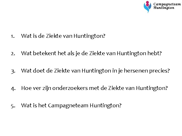 1. Wat is de Ziekte van Huntington? 2. Wat betekent het als je de