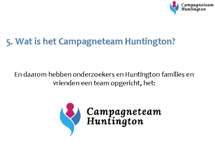 5. Wat is het Campagneteam Huntington? En daarom hebben onderzoekers en Huntington families en