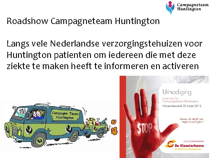 Roadshow Campagneteam Huntington Langs vele Nederlandse verzorgingstehuizen voor Huntington patienten om iedereen die met