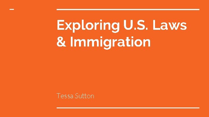 Exploring U. S. Laws & Immigration Tessa Sutton 