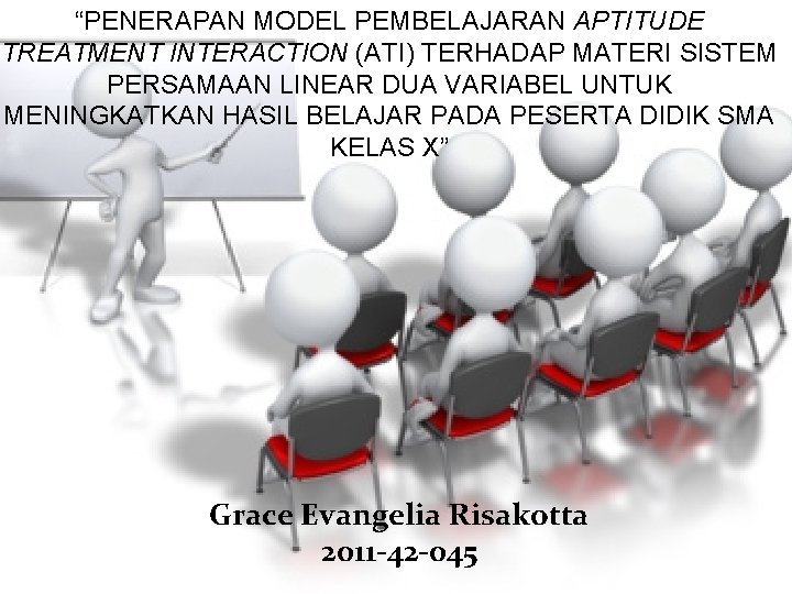 “PENERAPAN MODEL PEMBELAJARAN APTITUDE TREATMENT INTERACTION (ATI) TERHADAP MATERI SISTEM PERSAMAAN LINEAR DUA VARIABEL